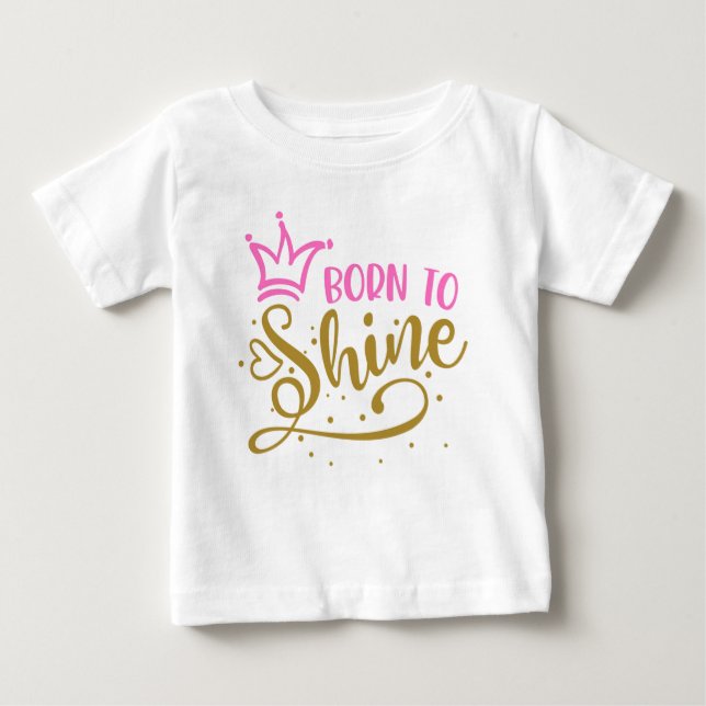 Pink Crown Golden Heart Born to Shine  Baby T-Shirt (Front)