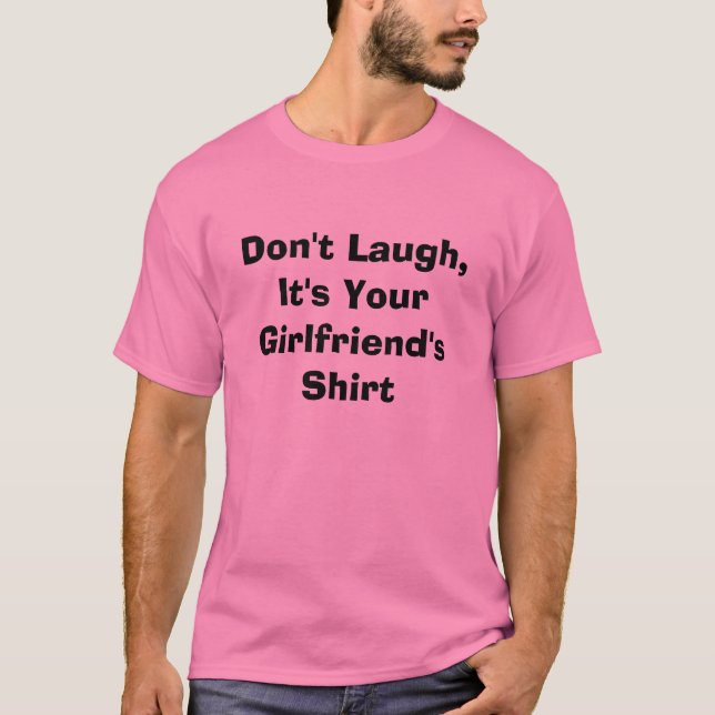 Pink Don't Laugh, It's Your Girlfriend's Shirt (Front)