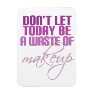 Pink Don't let today be a waste of makeup Magnet