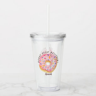 Pink Doughnut Sprinkles Fun Quote Cute Add Name Acrylic Tumbler
