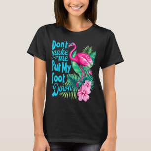 Pink Flamingo Don't Make Me Put My Foot Down Bird T-Shirt