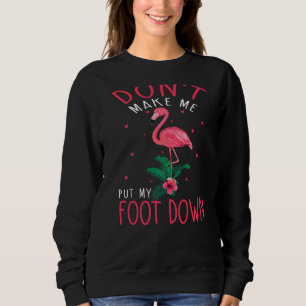 Pink Flamingo Don't Make Me Put My Foot Down Summe Sweatshirt