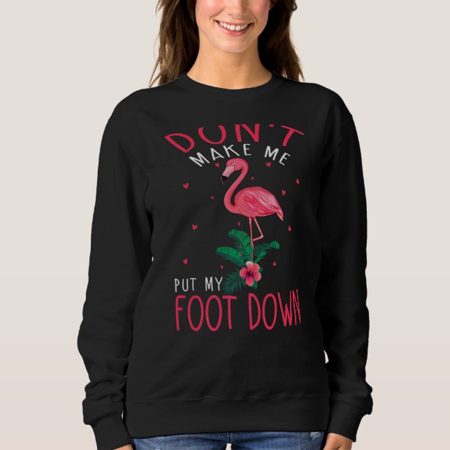 Pink Flamingo Don't Make Me Put My Foot Down Summe Sweatshirt (Front)