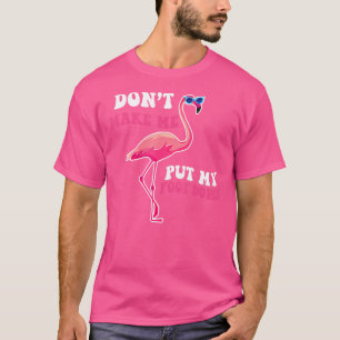 Pink Flamingo Don't Make Me Put My Foot Down Summe T-Shirt