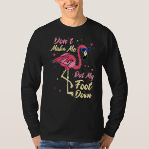 Pink Flamingo Don't Make Me Put My Foot Down T-Shirt