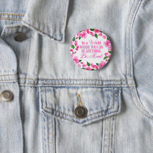 Pink Floral/In a world where you can be anything 6 Cm Round Badge