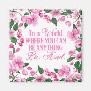 Pink Floral/In a world where you can be anything Magnet