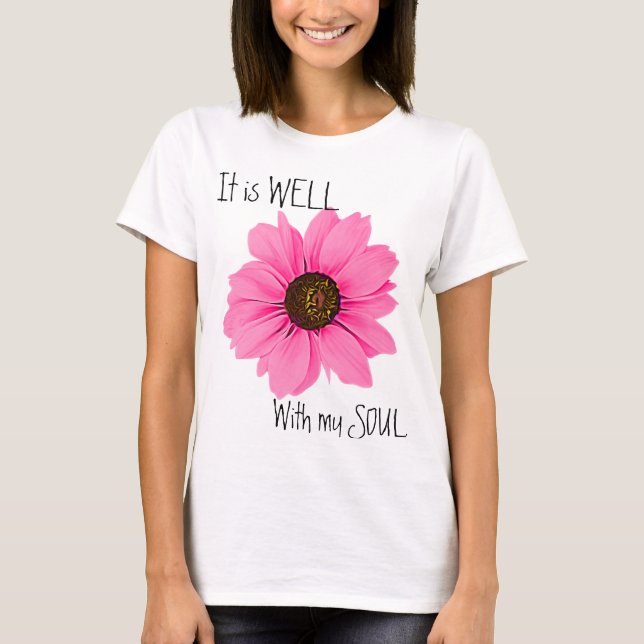 Pink Floral It Is Well With My Soul Inspirational T-Shirt (Front)