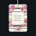 Pink Flowers Black Stripes Take Time Smell Roses Car Air Freshener<br><div class="desc">Pink Flowers Black Stripes take time to smell the roses quote</div>