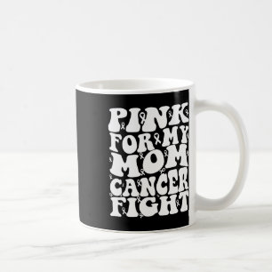 Pink For My Mum Breast Cancer Awareness Coffee Mug