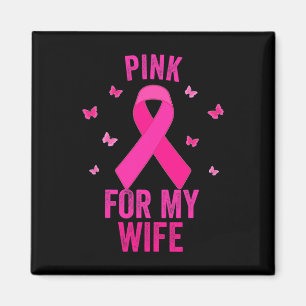 Pink For My WIFE Breast Cancer World Cancer Day Su Magnet