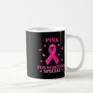 Pink For Someone Special Breast Cancer World Cance Coffee Mug