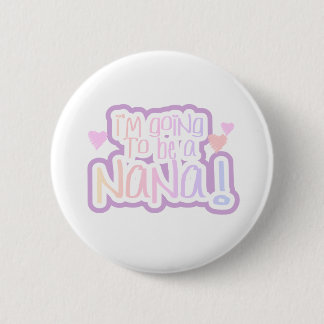 Pink Going to be a Nana 6 Cm Round Badge