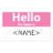 Pink Hello My Name is, <NAME>