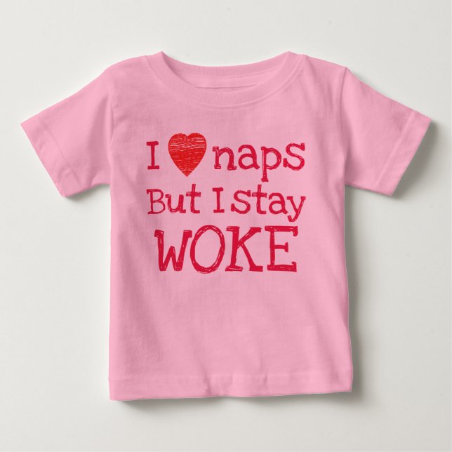 Pink I Love Naps But I Stay Woke Baby T-Shirt (Front)