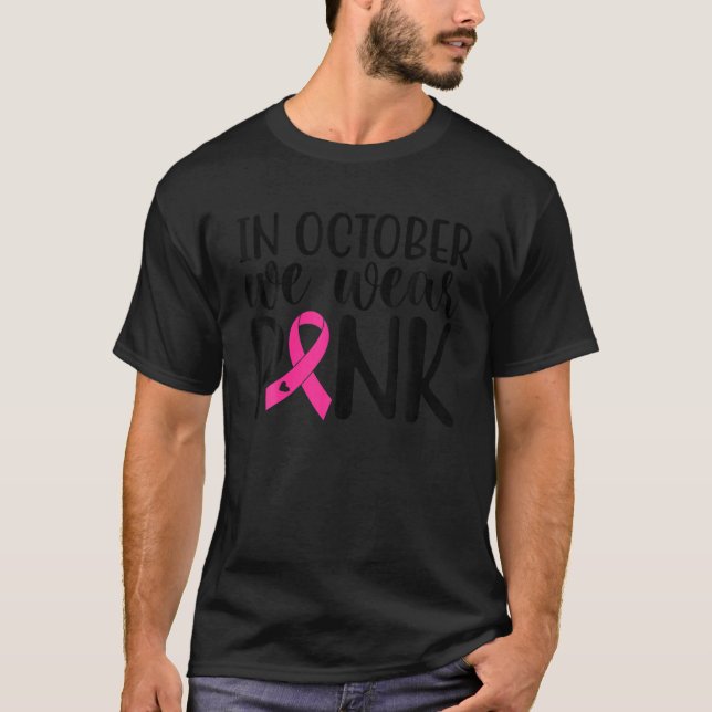 Pink In October we wear pink Breast Cancer Awarene T-Shirt (Front)