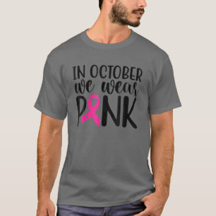 Pink In October We Wear Pink Breast Cancer Awarene T-Shirt