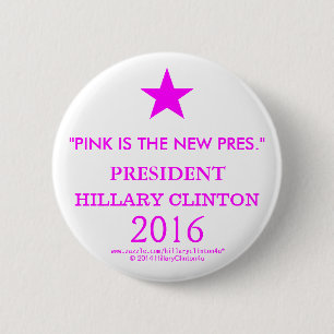 PINK IS THE NEW PRES PRESIDENT HILLARY CLINTON 6 CM ROUND BADGE