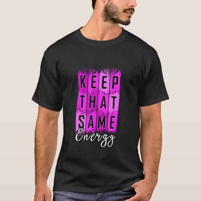 Pink Keep That Same Energy v2 Pink Graphic T-Shirt (Front)