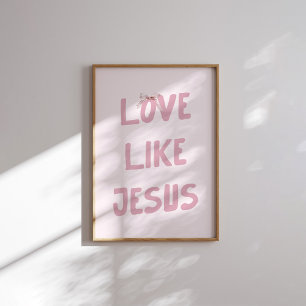 Pink Love Like Jesus Wall Art Print