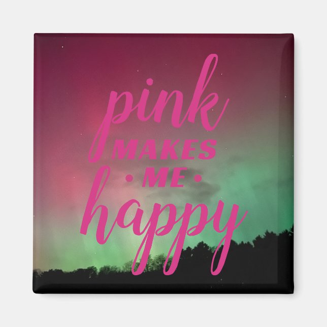 Pink Makes Me Happy with Aurora Magnet (Front)
