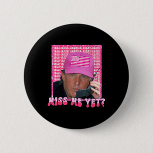 Pink Miss Me Yet Funny Trump 2024 Shirt Women Girl 6 Cm Round Badge