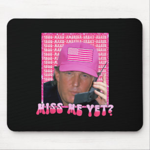 Pink Miss Me Yet Funny Trump 2024 Shirt Women Girl Mouse Pad
