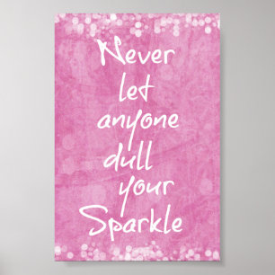 Pink Never let anyone dull your sparkle Quote Poster