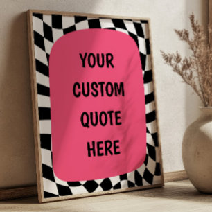 Pink on Black& White Checkered Custom Quote Poster