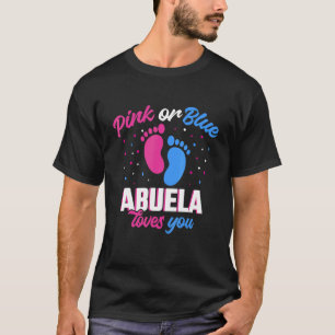 Pink Or Blue Abuela Loves You Gender Revealing 1 T-Shirt