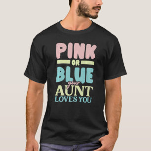 Pink Or Blue Aunt Loves You Auntie Best Aunt Ever T-Shirt