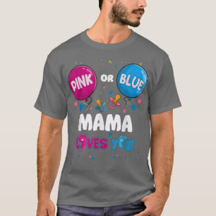 Pink or Blue Balloon Mama Loves You Gender Reveal T-Shirt