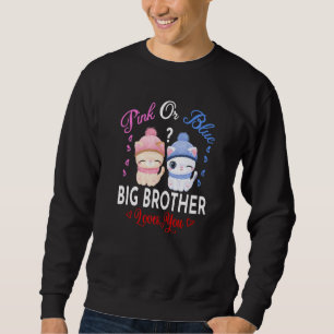 Pink Or Blue Big Brother Loves You Gender Reveal Sweatshirt