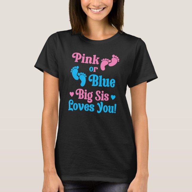 Pink Or Blue Big Sis Loves You Gender Reveal Idea T-Shirt (Front)