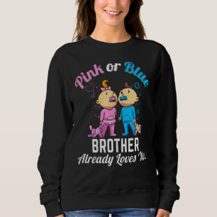 Pink or Blue Brother Already Loves You New Baby Pr Sweatshirt