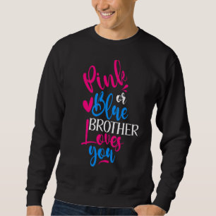Pink Or Blue Brother Loves You Gender Revealing 2 Sweatshirt
