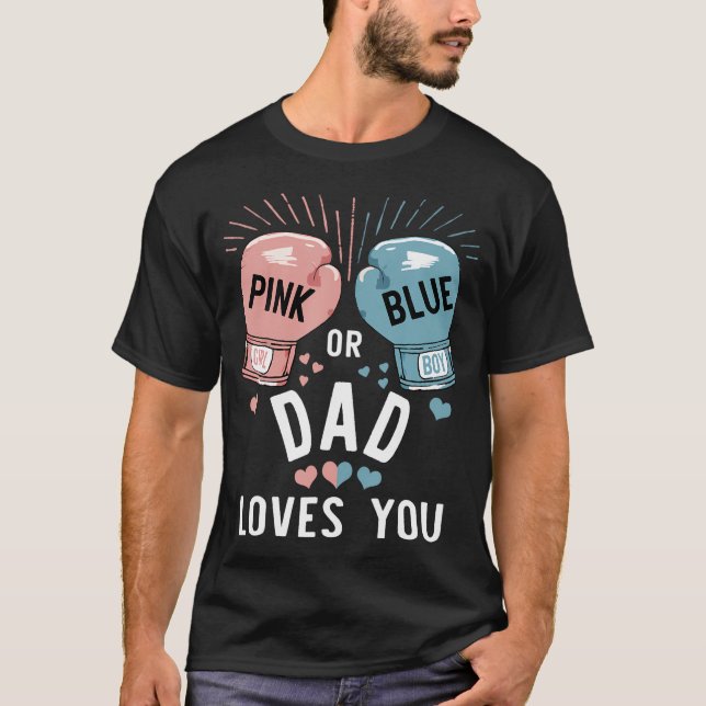 Pink Or Blue Dad Loves You Boxing Gender Reveal Pa T-Shirt (Front)