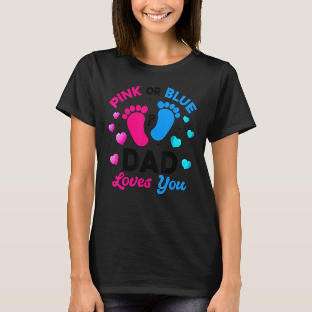 Pink Or Blue Dad Loves You Gender Reveal Baby T-Shirt (Front)