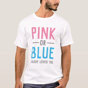 Pink or Blue Daddy Loves You Baby Gender Reveal T-Shirt