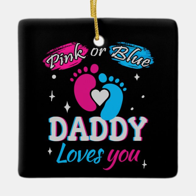 Pink or Blue, Daddy Loves You Ceramic Ornament (Front)