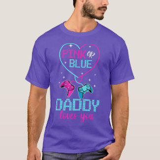 Pink Or Blue Daddy Loves You  Dad Father Controlle T-Shirt