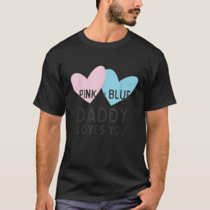 Pink or Blue Daddy Loves You for Gender Reveal T S T-Shirt