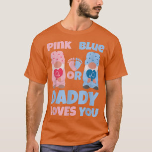 Pink Or Blue Daddy Loves You Funny Gender Reveal P T-Shirt