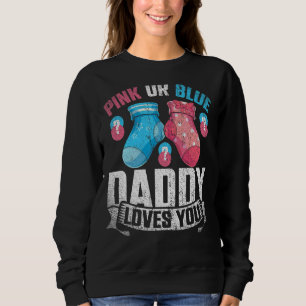 Pink Or Blue Daddy Loves You Future Dad Gender Rev Sweatshirt
