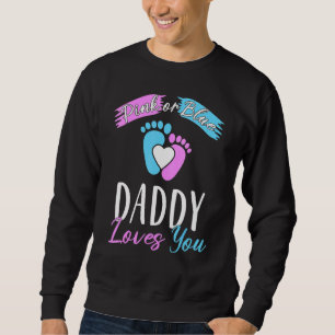 Pink Or Blue Daddy Loves You Gender Reveal 1 Sweatshirt