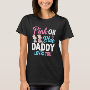 Pink Or Blue Daddy Loves you Gender Reveal Announc T-Shirt