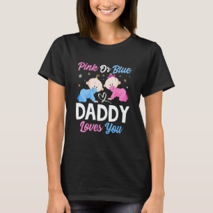 Pink Or Blue Daddy Loves you Gender Reveal Announc T-Shirt