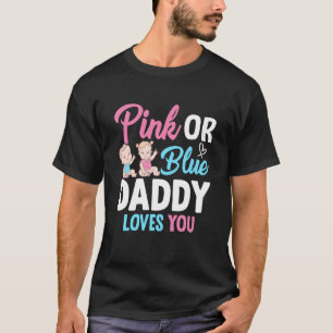 Pink Or Blue Daddy Loves you Gender Reveal Announc T-Shirt