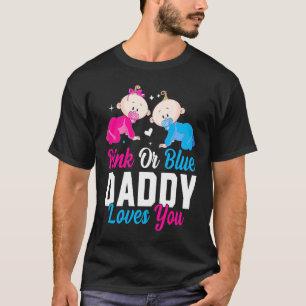 Pink Or Blue Daddy Loves you Gender Reveal Announc T-Shirt