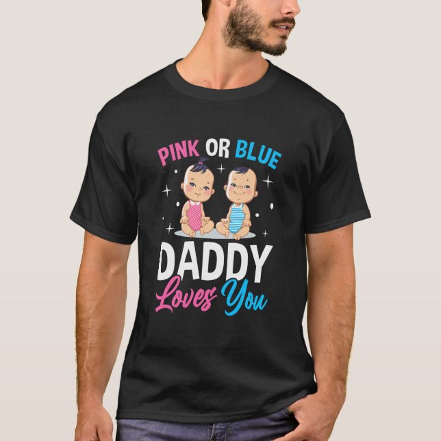Pink Or Blue Daddy Loves you Gender Reveal Announc T-Shirt (Front)